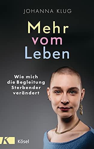 Mehr vom Leben: Wie mich die Begleitung Sterbender verändert