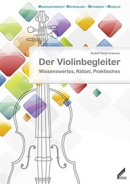 Der Violinbegleiter: Wissenswertes, Rätsel, Praktisches (Musikunterricht: Materialien - Methoden - Modelle)