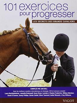 101 exercices pour progresser : les secrets des grands cavaliers : par les meilleurs cavaliers internationaux en dressage, CSO et concours complet