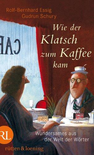 Wie der Klatsch zum Kaffee kam: Wundersames aus der Welt der Wörter