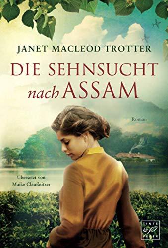 Die Sehnsucht nach Assam (Die Frauen der Teeplantage, Band 3)