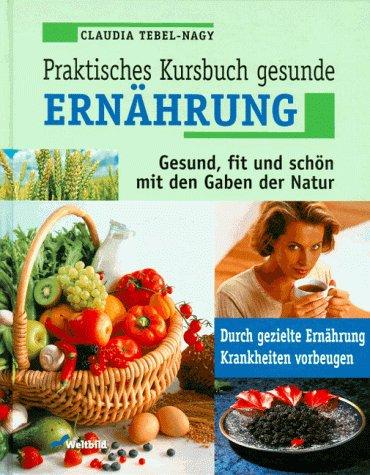 Praktisches Kursbuch: Gesunde Ernährung.