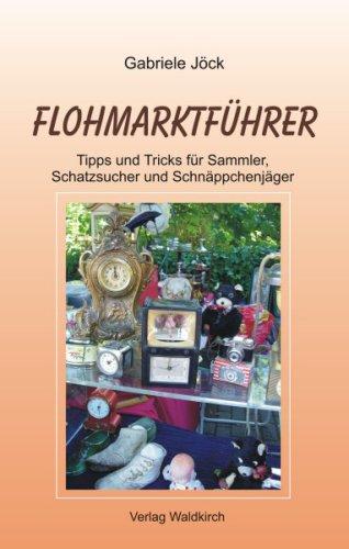 Flohmarktführer: Tipps und Tricks für Sammler, Schatzsucher und Schnäppchenjäger