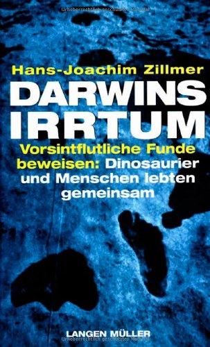 Darwins Irrtum. Vorsintflutliche Funde beweisen: Dinosaurier und Menschen lebten gemeinsam