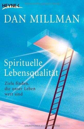 Spirituelle Lebensqualität: Ziele finden, die unser Leben wert sind