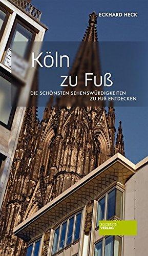 Köln zu Fuß: Die schönsten Sehenswürdigkeiten zu Fuß entdecken