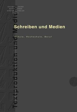 Schreiben und Medien: Schule, Hochschule, Beruf (Textproduktion und Medium)