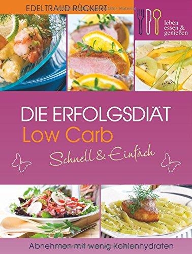 Die Erfolgsdiät: Low Carb Schnell & Einfach