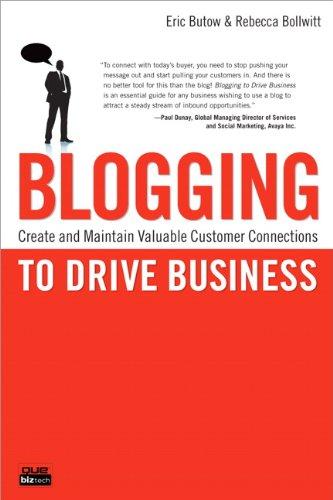 Blogging to Drive Business: Create and Maintain Valuable Customer Connections (Que Biz-Tech)