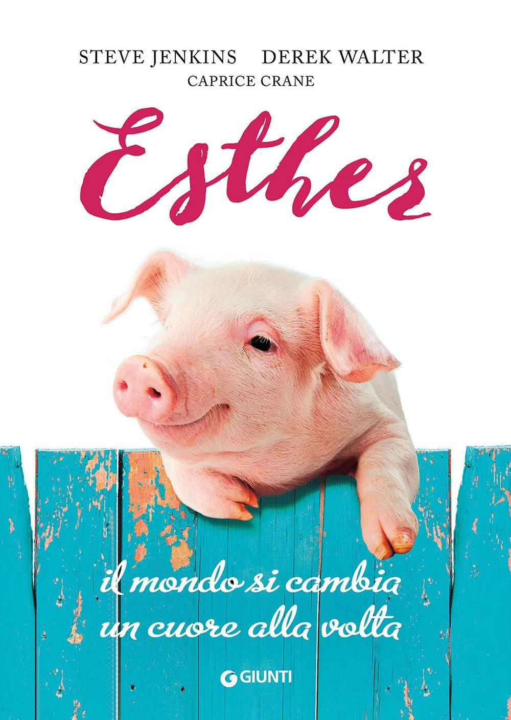 Esther. Il mondo si cambia un cuore alla volta (Narrativa non fiction)