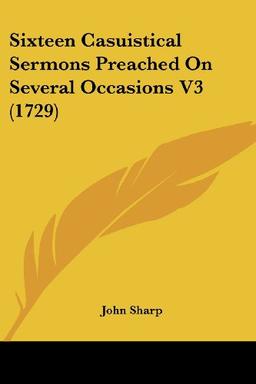 Sixteen Casuistical Sermons Preached On Several Occasions V3 (1729)