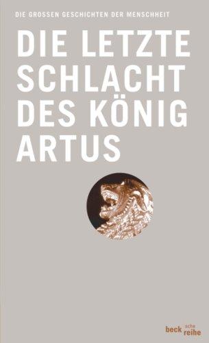 Die letzte Schlacht des König Artus: Aus Thomas Malorys Le morte d'Arthur: Die großen Geschichten der Menschheit