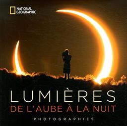 Lumières, de l'aube à  la nuit : photographies