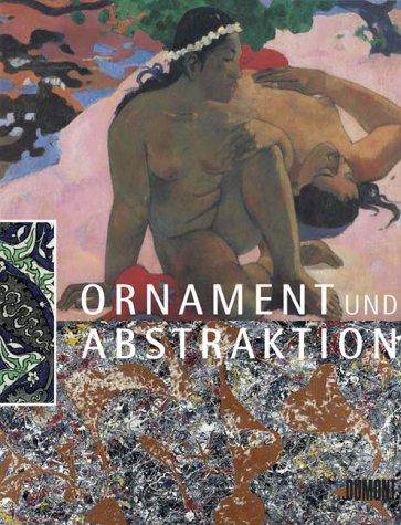 Ornament und Abstraktion. Kunst der Kulturen, Moderne und Gegenwart im Dialog