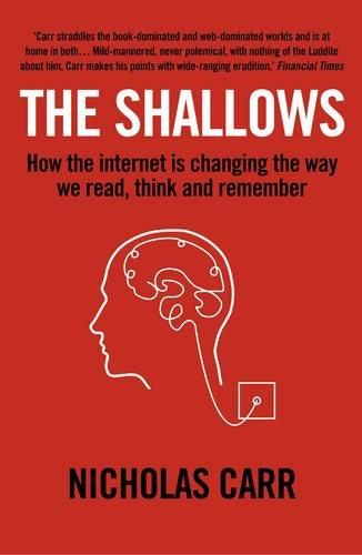 The Shallows: How the Internet is Changing the Way We Think, Read and Remember