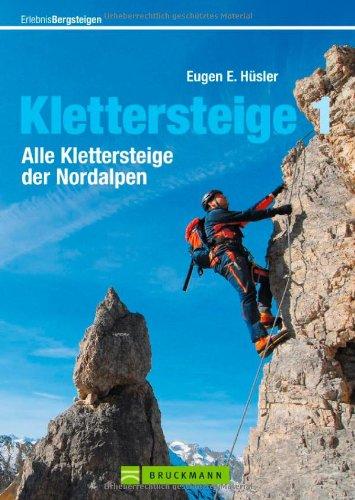 Klettersteige der Nordalpen: Die schönsten Steige von Berchtesgaden bis Hohe Tauern, vom Allgäu bis ins Engadin, mit Tipps und Karten zu jeder Tour: ... der Nordalpen (Erlebnis Bergsteigen)