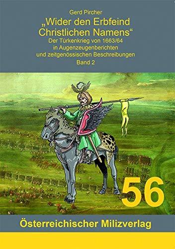 Wider den Erbfeind Christlichen Namens: Der Türkenkrieg von 1663/64 in Augenzeugenberichten und zeitgenössischen Beschreibungen - Band 2