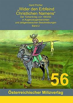 Wider den Erbfeind Christlichen Namens: Der Türkenkrieg von 1663/64 in Augenzeugenberichten und zeitgenössischen Beschreibungen - Band 2