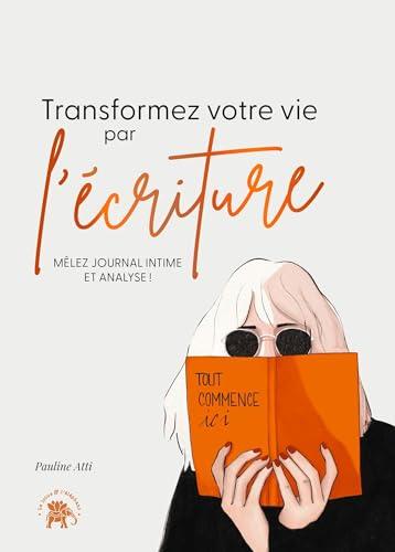 Transformez votre vie par l'écriture : mêlez journal intime et analyse !