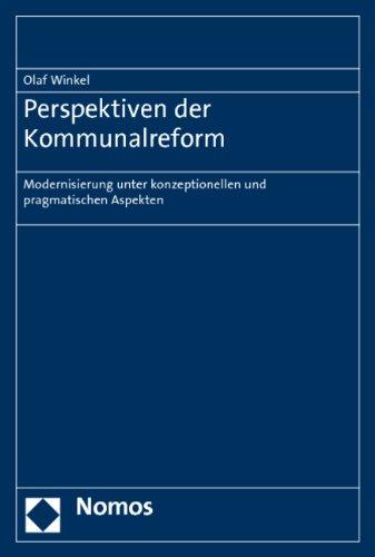 Perspektiven der Kommunalreform: Modernisierung unter konzeptionellen und pragmatischen Aspekten