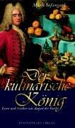 Der kulinarische König. Essen und trinken wie August der Starke