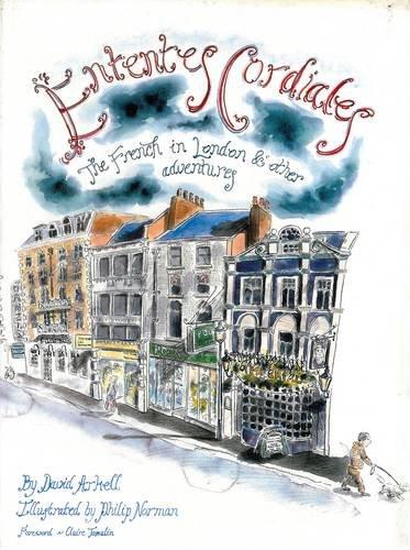 Ententes Cordiales: The French in London & Other Adventures