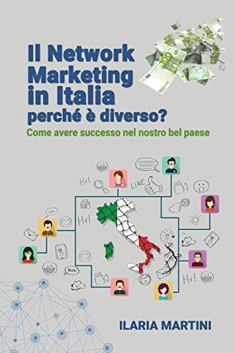 Network Marketing in Italia: perché è diverso?: Come avere successo nel nostro bel paese (Attrai ciò che desideri, Band 1)