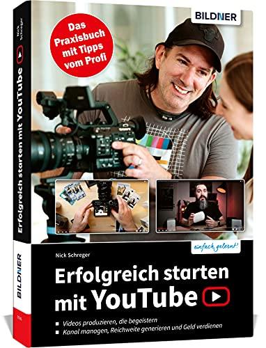 Erfolgreich starten mit YouTube: Das Praxisbuch mit Tipps vom Profi