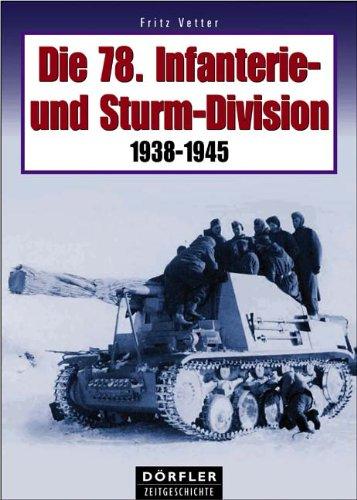 Die 78. Infanterie- und Sturm-Division 1938-1945: Aufstellung - Bewaffnung - Einsätze - Soldaten