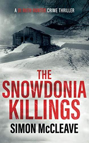 The Snowdonia Killings: A Snowdonia Murder Mystery Book 1 (A DI Ruth Hunter Crime Thriller, Band 1)