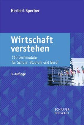 Wirtschaft verstehen: 110 Lernmodule für Schule, Studium und Beruf