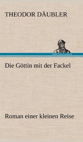 Die Göttin mit der Fackel: Roman einer kleinen Reise