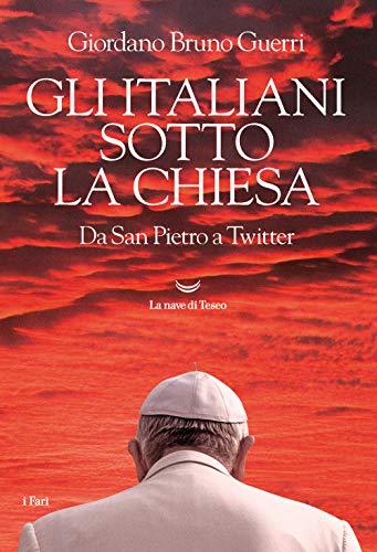 Gli italiani sotto la Chiesa. Da San Pietro a Twitter (I fari)