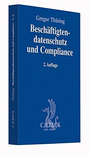 Beschäftigtendatenschutz und Compliance: Effektive Compliance im Spannungsfeld von BDSG, Persönlichkeitsschutz und betrieblicher Mitbestimmung (Compliance für die Praxis)