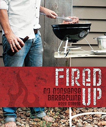 Fired Up Pb: No Nonsense Barbecuing