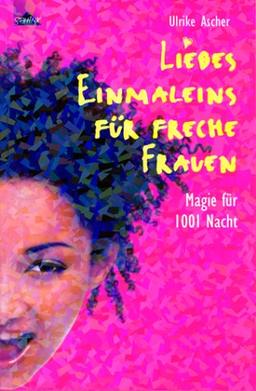 Liebes-Einmaleins für freche Frauen. Magie für 1001 Nacht