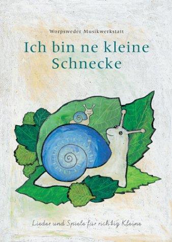 Ich bin ne kleine Schnecke: Lieder und Spiele für richtig Kleine