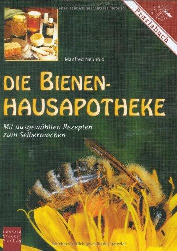 Die Bienen-Hausapotheke: 100 ausgewählte Rezepte zum Selbermachen