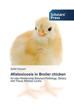 Aflatoxicosis in Broiler chicken: An Inter-Relationship Between Pathology, Dietary And Tissue Aflatoxin Levels