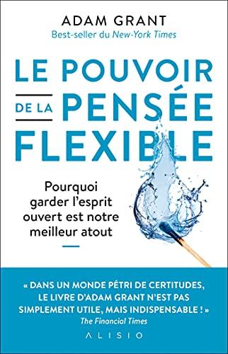 Le pouvoir de la pensée flexible : pourquoi garder l'esprit ouvert est notre meilleur atout