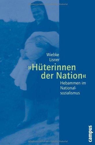 »Hüterinnen der Nation«: Hebammen im Nationalsozialismus (Geschichte und Geschlechter)