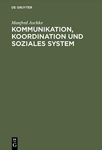 Kommunikation, Koordination und soziales System: Theoretische Grundlagen für die Erklärung der Evolution von Kultur und Gesellschaft