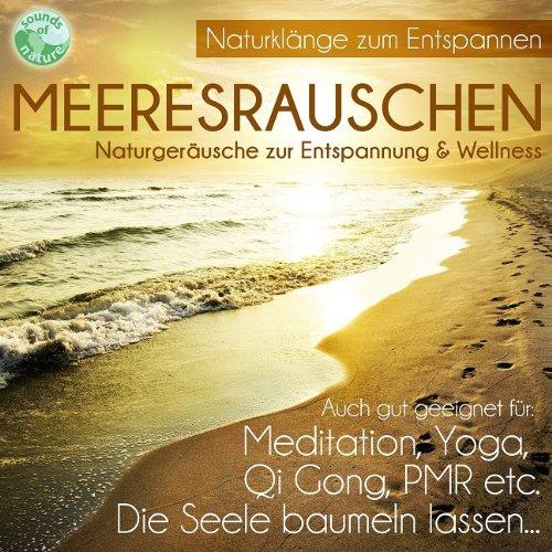 Meeresrauschen - Naturgeräusche zur Entspannung & Wellness - gut für die Seele Meditation Yoga Qi Gong