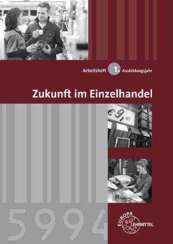 Zukunft im Einzelhandel 1. Ausbildungsjahr Arbeitsheft