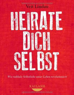 Heirate dich selbst: Wie radikale Selbstliebe unser Leben revolutioniert - Mit CD