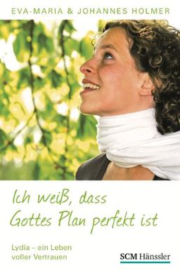 Ich weiß, dass Gottes Plan perfekt ist: Lydia - Ein Leben voller Vertrauen