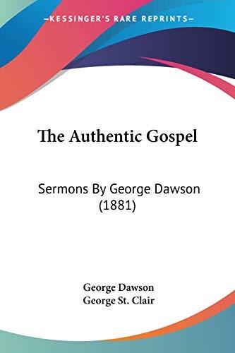 The Authentic Gospel: Sermons By George Dawson (1881)