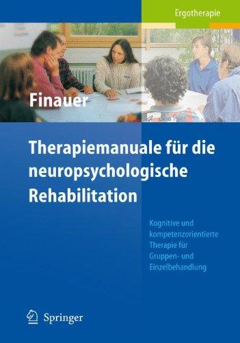 Therapiemanuale für die neuropsychologische Rehabilitation: Kognitive und kompetenzorientierte Therapie für die Gruppen- und Einzelbehandlung: ... Fur Die Gruppen- Und Einzelbehandlung