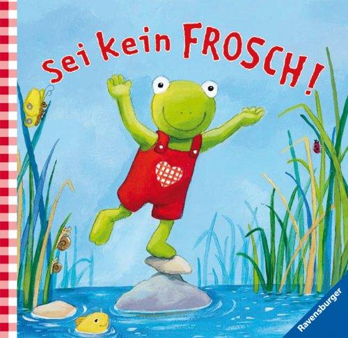 Fridolin Frosch: Sei kein Frosch!: Geschenkbuch: Fridolin Frosch Geschenkbuch