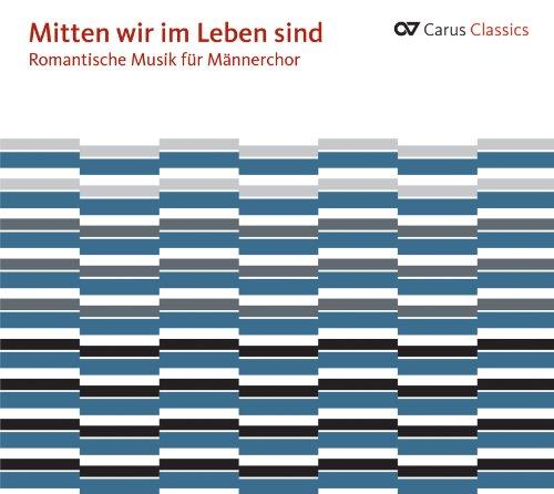 Mitten wir im Leben sind - Romantische Musik für Männerchor